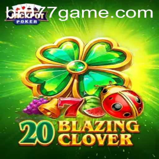 Descubra o Envolvente Mundo de 20BlazingClover, o Novo Hit do 077game